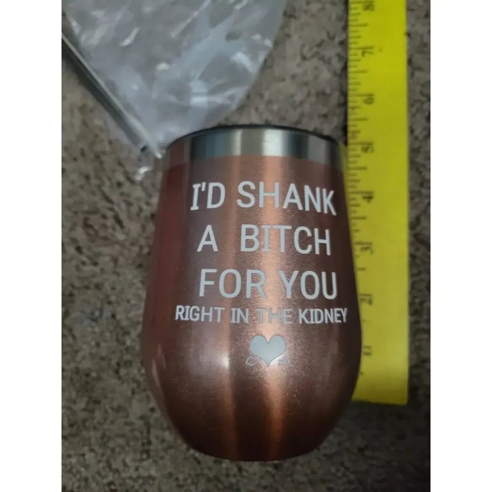 I'd Shank A B? For You Right In The Kidney Wine Tumbler Vacuum Insulated-NEW